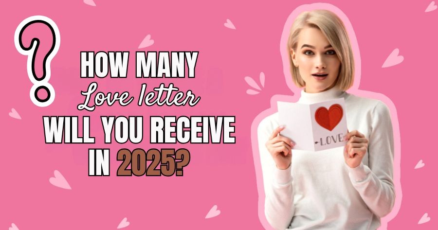 Unlock Your 2025 Romance: How Many Love Letters Are Waiting for You?